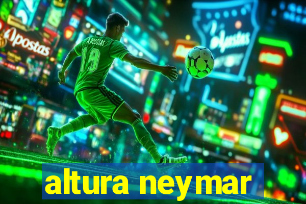 altura neymar